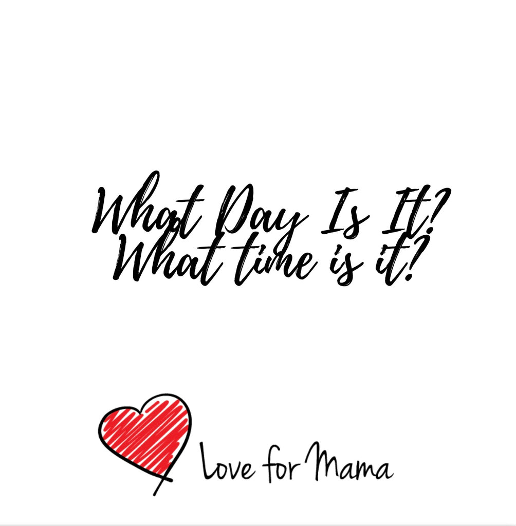 What Day Is It What Time Is It Love For Mama What Day Is It What Time Is It Love For Mama